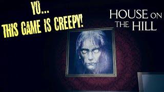 YOOO!! THIS GAME IS CRAZY CREEPY! ( FUNNY " HOUSE ON THE HILL" PART 1)