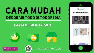 CARA DEKORASI TOKO DI TOKOPEDIA MELALUI HP