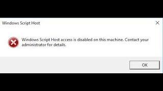 Windows Script Host access is disabled on this machine. contact your administrator for details.