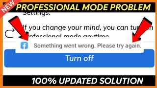 Fix Facebook Turn Off Professional Mode Something Went Wrong Please try Again Problem