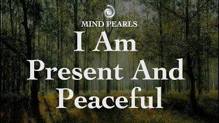 30 MIN Affirmation Meditation: FOR A PEACEFUL MINDSET //I Am Present And Peaceful//