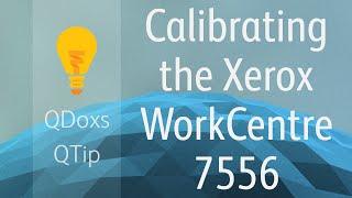 Calibrating the Xerox WorkCentre 7556 / 7545 / 7535 / 7530 / 7525, QDoxs QTip!