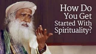 Bagaimana Anda Memulai Spiritualitas? | Guru Sadh