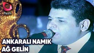 Ankaralı Namık | Ağ Gelin | 28 Nisan 2014