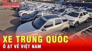 Làn sóng xe Trung Quốc được nhập khẩu ồ ạt về Việt Nam | Tin tức 24h