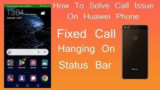Solve Incoming and Outgoing Call Issue On Huawei phone.Fix Greenline Hanging on Status Bar.#p10lite