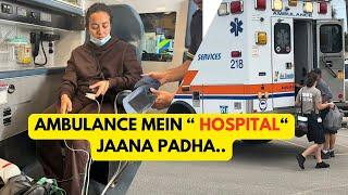 911 EMERGENCY MEIN HOSPITAL ADMIT HONA PADHA | CANADA MEDICAL SYSTEM | LIFE UPDATE ABOUT US