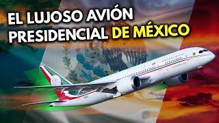 Así es el EXTRAVAGANTE AVIÓN PRESIDENCIAL de México ﻿I ﻿Boeing 787-8