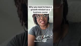 Why you need to have a growth mindset as a business owner.