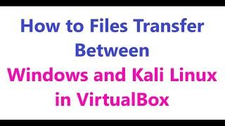 Files Transferred Between Windows and Kali Linux in VirtualBox | Share Files and Folders in Debian