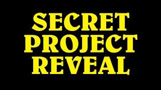 Secret Project Reveal