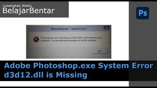 Photoshop.exe System Error d3d12.dll is missing from your computer