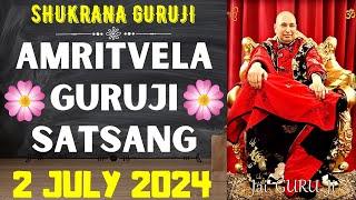 GURUJI AMRITVELA || 2 JULY 2024 || TUESDAYJAI GURU JISHUKRANA GURUJI |GURUJI PARIVAAR LOVERS