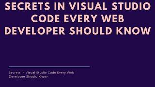 Secrets in Visual Studio Code Every Web Developer Should Know