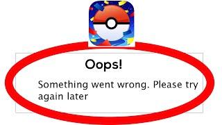 Fix Pokemon Go Oops Something Went Wrong Error Please Try Again Later Problem Solved