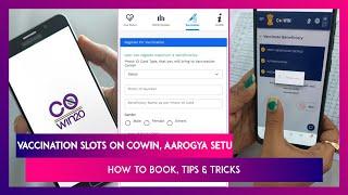 Vaccination Slots On CoWIN, Aarogya Setu: How To Book, Tips & Tricks