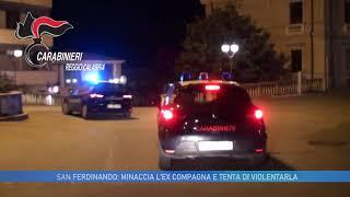 SAN FERDINANDO:  MINACCIA L' EX COMPAGNA E TENTA DI VIOLENTARLA