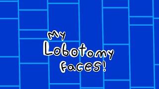 My Lobotomy Faces! (@AsserelrefaeyYT)