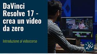 Videocorso GRATIS "DaVinci Resolve 17 - crea un video da zero" | Introduzione al videocorso