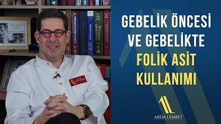 Gebelikte ve Gebelik Öncesi Folik Asit Kullanımı | Prof. Dr. Arda Lembet