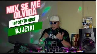 MIX SE ME OLVIDA - DJ JEYKI [TOP SEPTIEMBRE] (SOLIDA, MIRAME, RIZOS, ELECTRONICA, OLD SCHOOL)