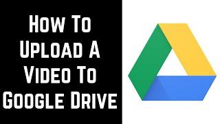 How to Upload A Video to Google Drive (2023)