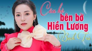 Câu Hò Bên Bờ Hiền Lương - Bạch Trà | MV OFFICIAL