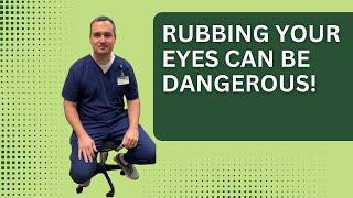 Rubbing your eyes can be dangerous!