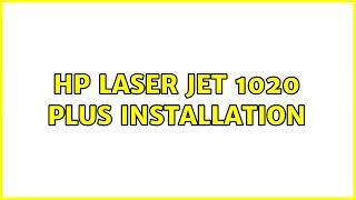 Ubuntu: HP Laser Jet 1020 plus installation (2 Solutions!!)