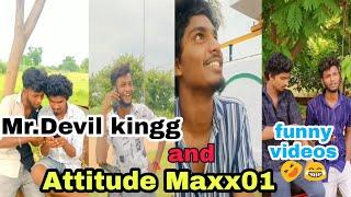 Mr.Devil kingg and attitude  maxx01 funny videos 