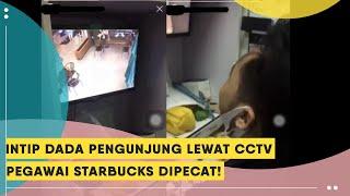 Viral Video Intip Payudara Pengunjung Lewat CCTV, Karyawan Starbucks Ini Dipecat