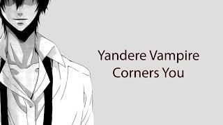 ASMR Yandere Vampire Corners You Roleplay [Spooky Boyfriend][Spicy?]