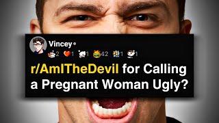 r/AmITheDevil for Calling a Pregnant Woman Ugly?