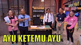 Momen Langka, Ayu Artis Ketemu Ayu OB | LAPOR PAK! (07/12/22) Part 5