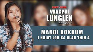 MANOI ROKHUM - I HRIAT LOH KA HLAU THIN A | VANGPUI LUNGLEN SEASON 5 (HAW RUNPUI)