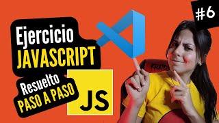 ‍ EJERCICIO en JAVASCRIPT resuelto PASO A PASO | ⭐ Curso JAVASCRIPT DESDE CERO  #6