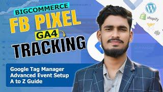 How To Setup Facebook Pixel And Google Analytics 4 (GA4) on Bigcommerce With Google Tag Manager