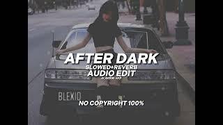 after dark - mr.kitty [slowed+reverb] - [edit audio] - [copyright free]