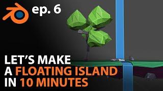 Let's Make a FLOATING ISLAND in 10 MINUTES in Blender 2.81 - ep. 6