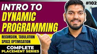 Lecture 102: Introduction to Dynamic Programming | Memoization | Tabulation | Space Optimisation