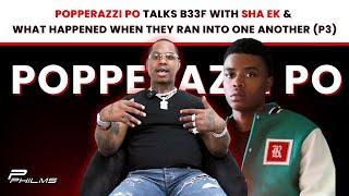 Popperazzi Po Talks B33F w/ SHA EK & What Happened When They RAN INTO ONE ANOTHER (P3)