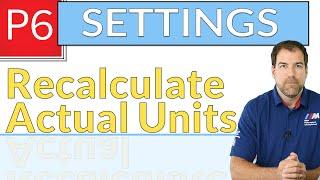 Recalculate Actual Units & Costs in P6, When Duration % Complete Changes