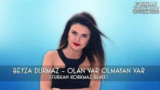 Beyza Durmaz - Olan Var Olmayan Var ( Furkan Korkmaz Remix )