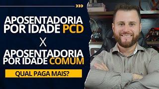 VALOR APOSENTADORIA POR IDADE PCD X APOSENTADORIA POR IDADE COMUM