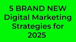 5 BRAND NEW Digital Marketing Strategies for 2025 (BIGGEST Change Yet!)