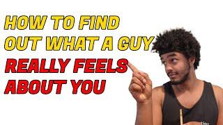 How to INSTANTLY Find Out How a Guy Feels About You