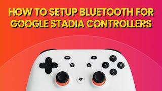 How to setup Bluetooth for Google Stadia Controllers