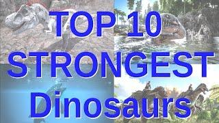 Top 10 Strongest Dinosaurs in ARK: Survival Evolved || land+sea