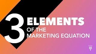 3 Elements Of The Marketing Equation