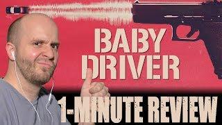 BABY DRIVER (2017) -  One Minute Movie Review